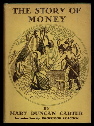 Item #515556 The Story of Money. Mary Duncan. Stephen Leacock CARTER, preface by