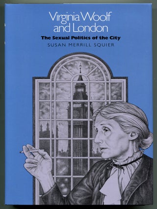 Item #515655 Virginia Woolf and London: The Sexual Politics of the City. Susan M. SQUIER