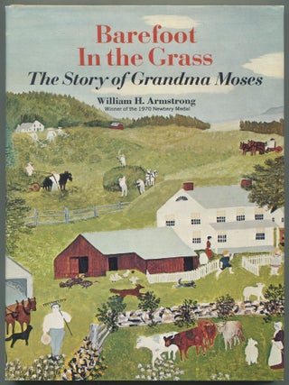 Item #516073 Barefoot in the Grass: The Story of Grandma Moses. William H. ARMSTRONG