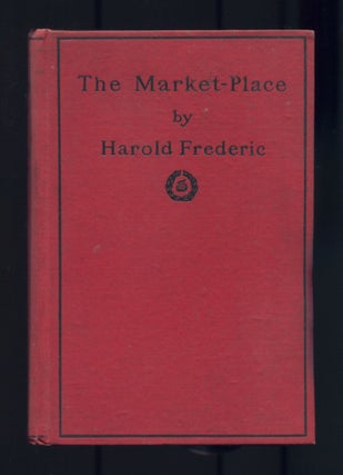 Item #516906 The Market-Place. Harold FREDERIC