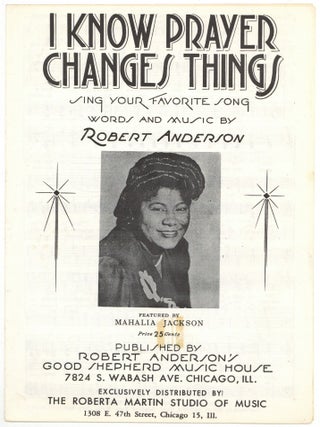 Item #516912 [Sheet music]: I Know Prayer Changes Things. Robert ANDERSON, Mahalia Jackson