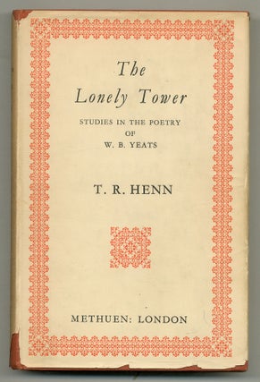 Item #516940 The Lonely Tower: Studies in the Poetry of W.B. Yeats. William Butler YEATS, T. R. HENN
