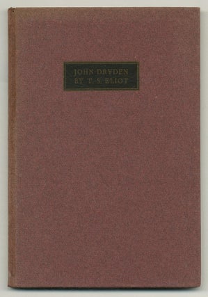 Item #517345 John Dryden. The Poet. The Dramatist. The Critic. Three Essays. T. S. ELIOT