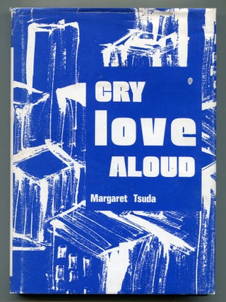 Cry Love Aloud. Margaret TSUDA.
