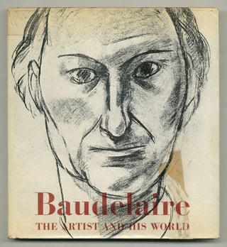 Item #517867 Who was Baudelaire? [Cover title:] Baudelaire: The Artist and His World. Charles...