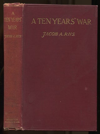 Item #517870 A Ten Years' War. An Account of the Battle with the Slum in New York. Jacob A. RIIS
