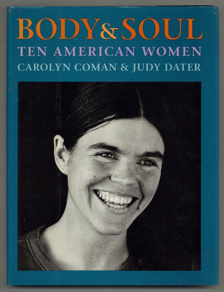 Item #518167 Body & Soul: Ten American Women. Judy DATER, Carolyn Coman.