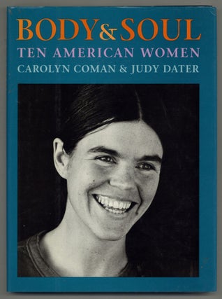Item #518167 Body & Soul: Ten American Women. Judy DATER, Carolyn Coman