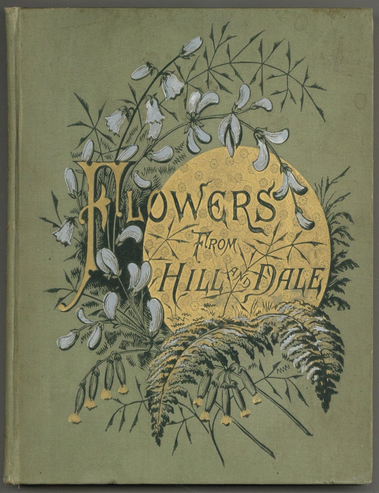 Item #518581 Flowers from Hill and Dale: Poems Arranged and Illustrated by Susie Barstow Skelding. Susie Barstow SKELDING.