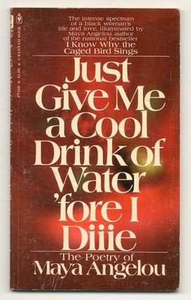 Item #518590 Just Give Me a Cool Drink of Water 'fore I Diiie. Maya ANGELOU
