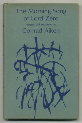 Item #518821 The Morning Song of Lord Zero: Poems Old and New. Conrad AIKEN