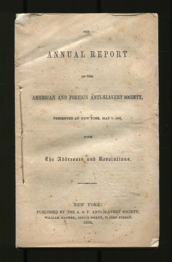 Item #519357 The Annual Report of the American and Foreign Anti-Slavery Society, Presented at New York, May 7, 1850, With The Addresses and Resolutions