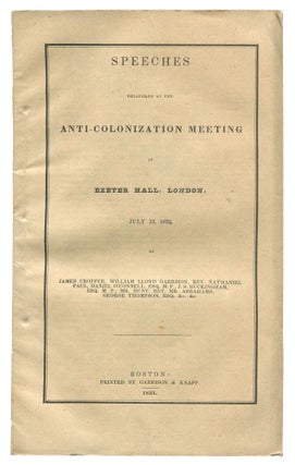 Item #519370 Speeches Delivered at the Anti-Colonization Meeting in Exeter Hall, London, July 13,...