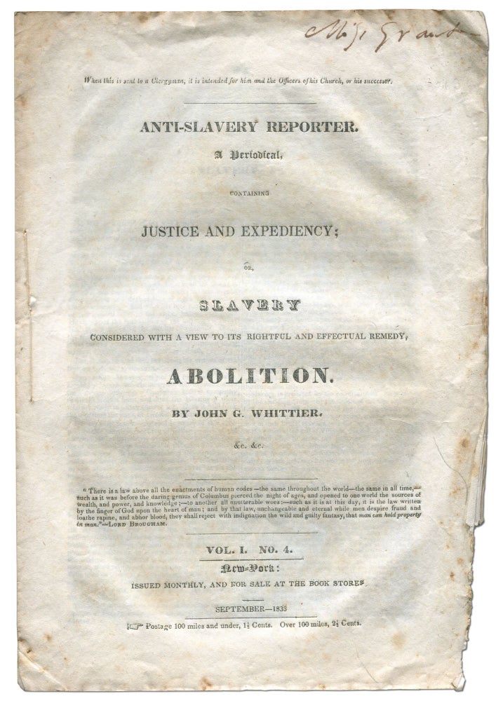 Item #519383 Anti-Slavery Reporter. A Periodical. Containing Justice and Expediency; or, Slavery Considered with a View to its Rightful and Effectual Remedy, Abolition. By John G. Whittier. &c. &c. Vol. I, No. 4. September, 1833. John Greenleaf WHITTIER.