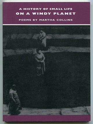 A History of Small Life on a Windy Planet. Martha COLLINS.