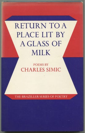 Item #522254 Return to a Place Lit by a Glass of Milk. Charles SIMIC