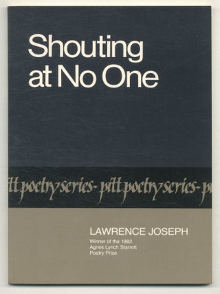 Shouting at No One. Lawrence JOSEPH.