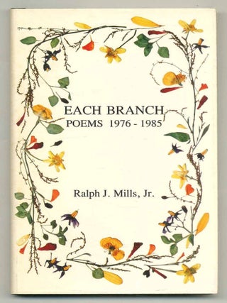 Each Branch: Poems 1976-1985. Ralph J. MILLS.