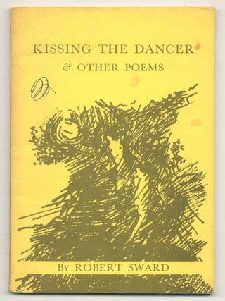 Kissing the Dancer & Other Poems. Robert SWARD.