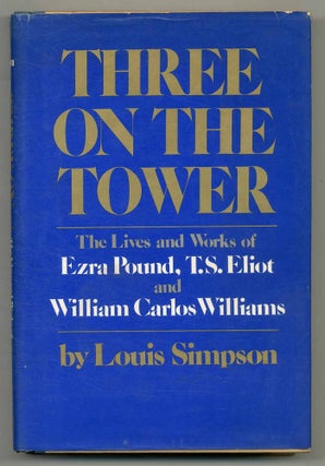 Item #523128 Three on the Tower: The Lives and Works of Ezra Pound, T.S. Eliot and William Carlos...