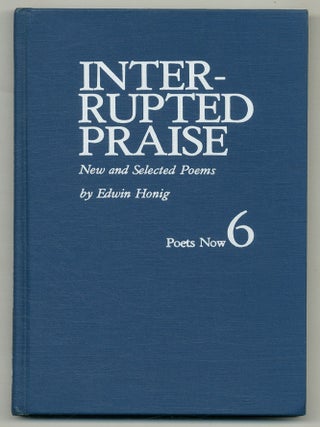 Interrupted Praise: New and Selected Poems. Edwin HONIG.