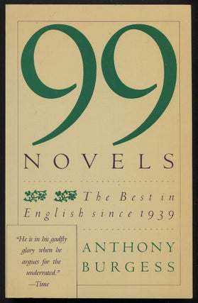 Item #523236 99 Novels: The Best In English Since 1939, A Personal Choice. Anthony BURGESS