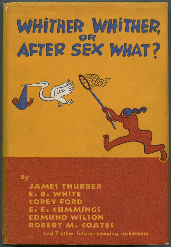 Item #524008 Whither, Whither, or After Sex, What? A Symposium to End Symposiums. James THURBER, etc, E. E. Cummings, E. B. White.