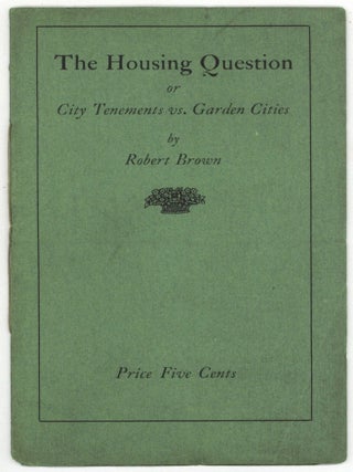Item #524132 The Housing Question: Or City Tenements vs. Garden Cities. Robert BROWN