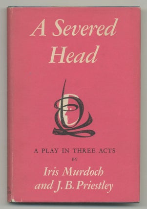 Item #524329 A Severed Head. A Play in Three Acts. Iris MURDOCH, J. B. Priestley