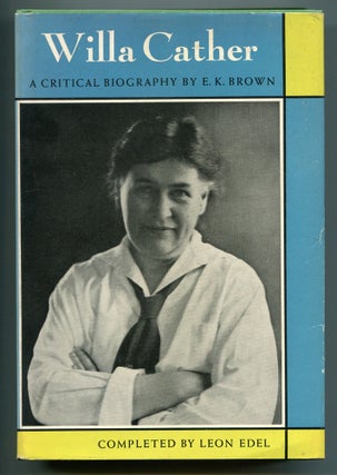 Item #525209 Willa Cather: A Critical Biography. E. K. BROWN, Leon Edel