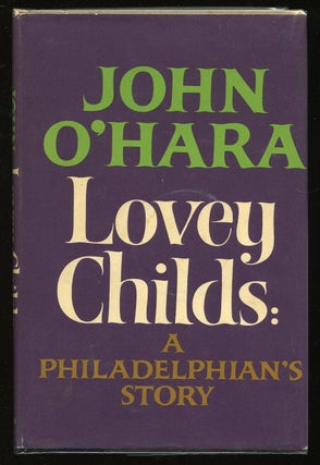 Item #52544 Lovey Childs: a Philadelphian's Story. John O' HARA
