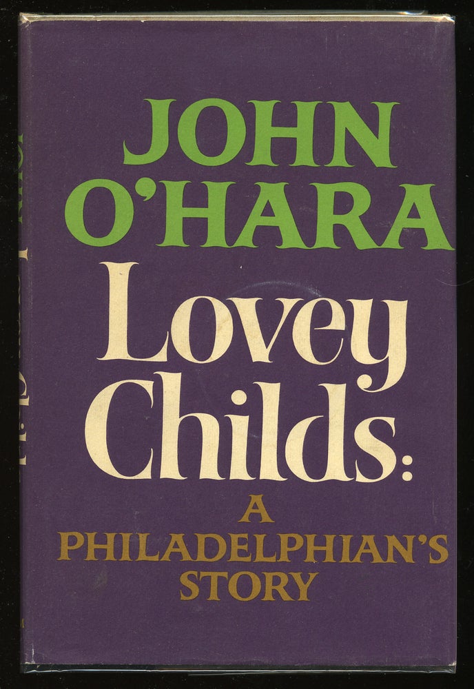 Item #52544 Lovey Childs: a Philadelphian's Story. John O' HARA.