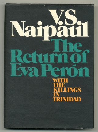 Item #526354 The Return of Eva Peron with The Killings in Trinidad. V. S. NAIPAUL