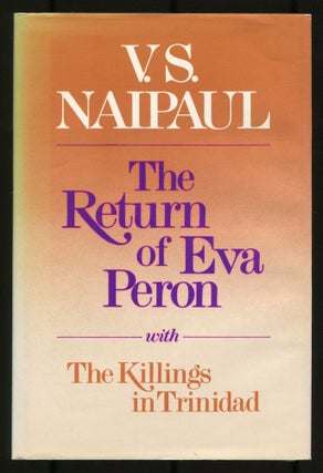 Item #526356 The Return of Eva Perón with The Killings in Trinidad. V. S. NAIPAUL