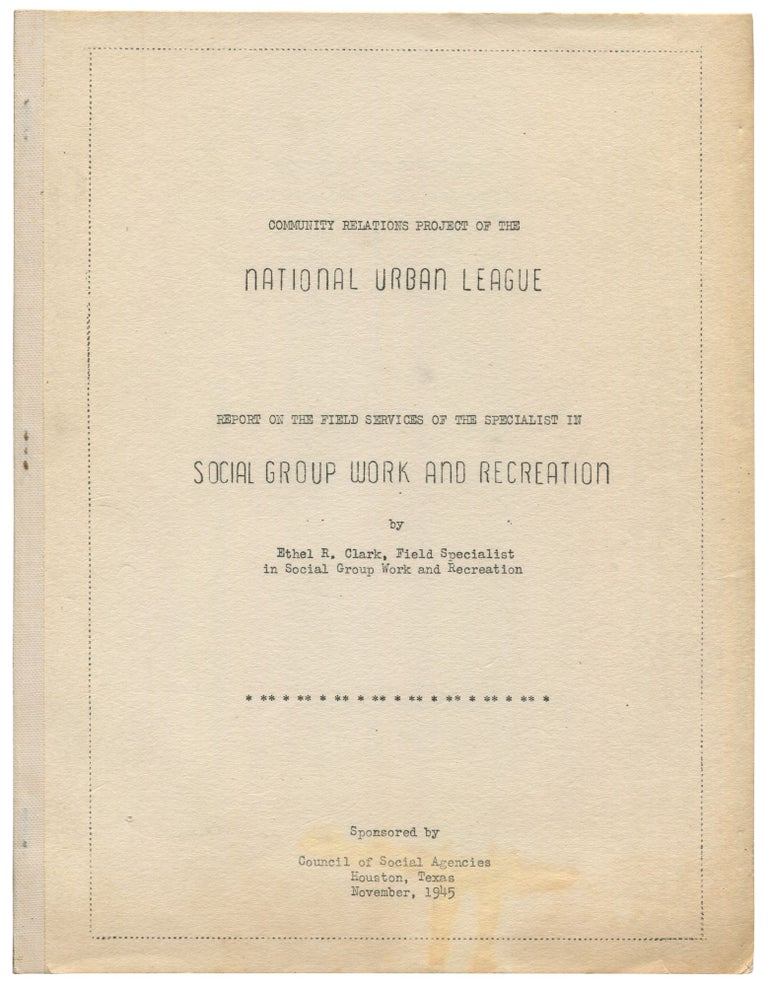 Item #526531 Report on the Field Services of the Specialist in Social Group Work and Recreation in Houston, Texas, November 3 - December 20, 1945. Ethel R. CLARK.
