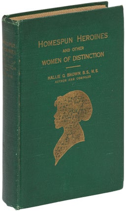 Item #526699 Homespun Heroines and Other Women of Distinction. Hallie Q. BROWN