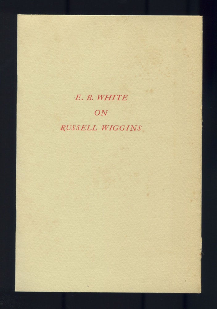 Item #527163 Topics: Our New Countryman at the U.N. [Cover title]: E. B. White on Russell Wiggins. E. B. WHITE.