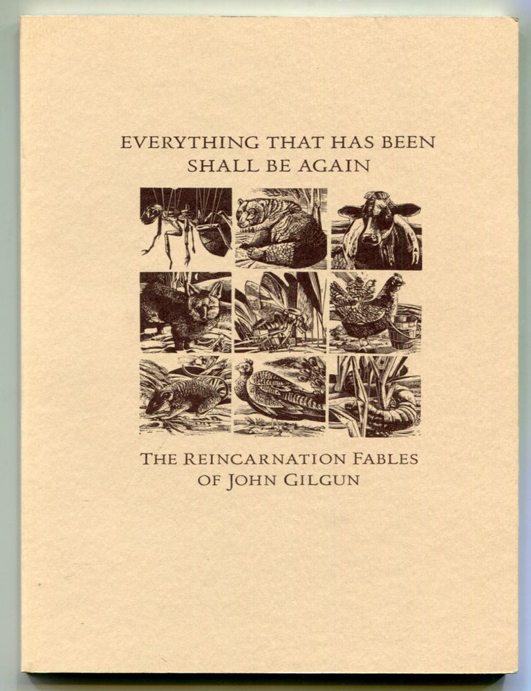 Item #527328 Everything That Has Been Shall Be Again: The Reincarnation Fables of John Gilgun. John GILGUN.