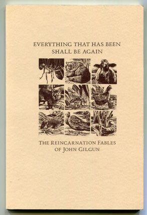 Item #527328 Everything That Has Been Shall Be Again: The Reincarnation Fables of John Gilgun....