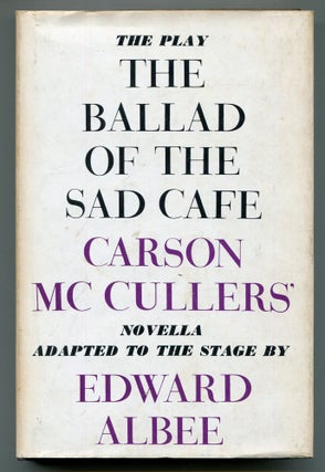 Item #527428 The Ballad of the Sad Cafe: Carson McCullers' Novella Adapted to the Stage. Edward...