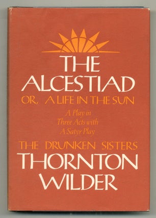 Item #527554 The Alcestiad or A Life in the Sun. A Play in Three Acts. With a Satyr Play: The...