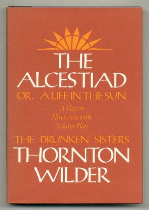 Item #527555 The Alcestiad or A Life in the Sun: A Play in Three Acts with a Satyr Play: The...