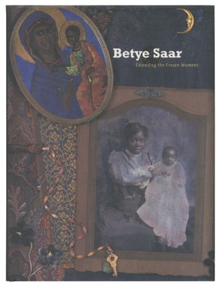 Item #527657 [Exhibition Catalog]: Betye Saar: Extending the Frozen Moment. Betye SAAR