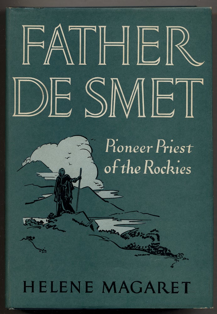 Item #52766 Father De Smet: Pioneer Priest of the Rockies. Helene MAGARET.