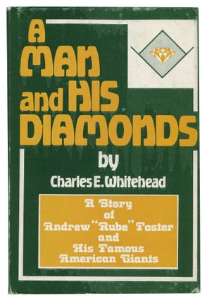 Item #527690 A Man and His Diamonds: A Story of the Great Andrew (Rube) Foster, the Outstanding...
