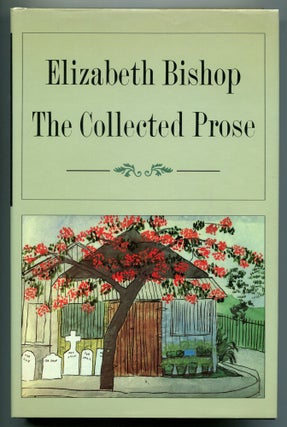 Item #527858 The Collected Prose. Elizabeth BISHOP