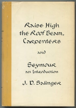 Item #528016 Raise High the Roof Beam, Carpenters and Seymour An Introduction. J. D. SALINGER