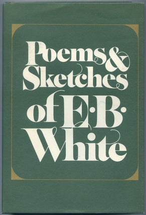 Item #528466 Poems and Sketches of E.B. White. E. B. WHITE