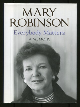 Everybody Matters: A Memoir. Mary ROBINSON, Tessa Robinson.
