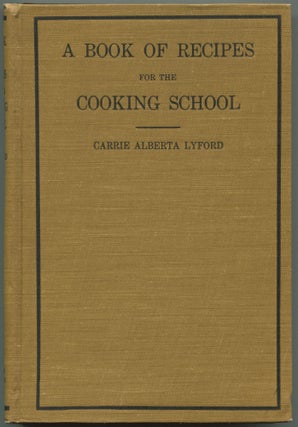 Item #528883 A Book of Recipes for the Cooking School. Carrie Alberta LYFORD